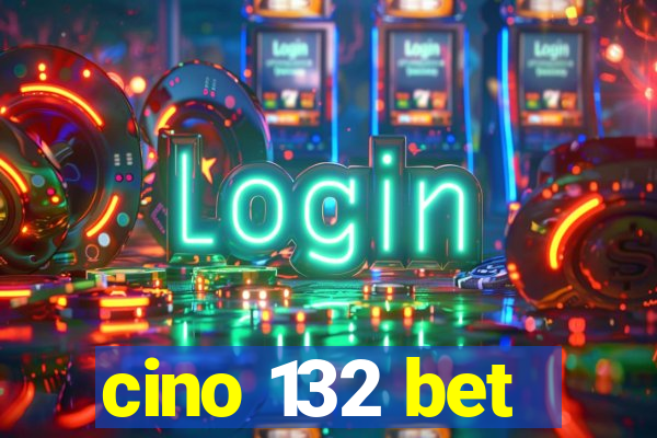 cino 132 bet